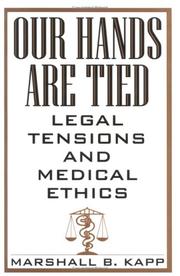 Cover of: Our hands are tied: legal tensions and medical ethics