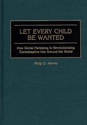 Cover of: Let Every Child Be Wanted: How Social Marketing Is Revolutionizing Contraceptive Use Around the World