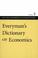 Cover of: Everyman's Dictionary of Economics (Seldon, Arthur. Works. V. 3.)