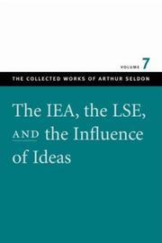 Cover of: The IEA, the LSE, and the influence of ideas by Arthur Seldon