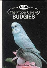 Cover of: The proper care of budgies | Dennis Kelsey-Wood