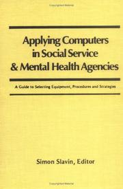 Cover of: Applying Computers in Social Service and Mental Health Agencies: A Guide to Selecting Equipment, Procedures and Strategies