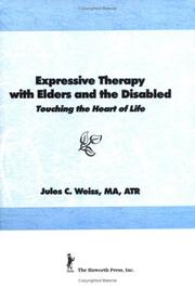 Cover of: Expressive therapy with elders and the disabled: touching the heart of life
