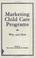 Cover of: Marketing child care programs