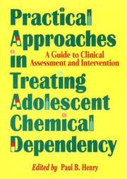 Cover of: Practical approaches in treating adolescent chemical dependency: a guide to clinical assessment and intervention