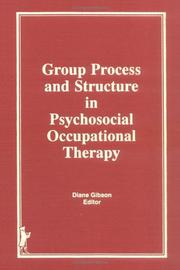 Cover of: Group process and structure in psychosocial occupational therapy by Diane Gibson, editor.