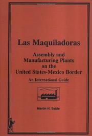 Cover of: Las Maquiladoras: assembly and manufacturing plants on the United States-Mexico border : an international guide