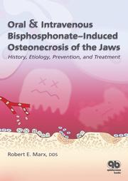 Oral & intravenous bisphosphonate-induced osteonecrosis of the jaws by Robert E. Marx