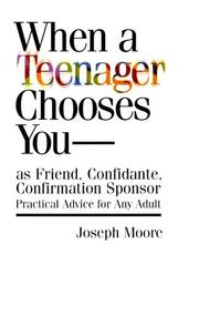 Cover of: When a Teenager Chooses You-: As Friend, Confidante, Confirmation Sponsor : Practical Advice for Any Adult