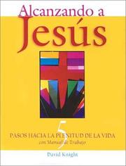 Cover of: Alcanzando a Jesus: 5 Pasos Hacia LA Plenitud De LA Vida : Con Manuel De Trabajo