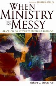 Cover of: When Ministry Is Messy by Richard C. Brown