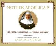 Cover of: Mother Angelica's Little Book of Life Lessons and Everyday Spirituality by Raymond Arroyo, Raymond Arroyo