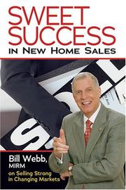 Cover of: Sweet Success in New Home Sales: Bill Webb, MIRM, on Selling Strong in Changing Markets