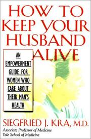 Cover of: How to keep your husband alive! by Siegfried J. Kra