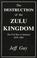 Cover of: The Destruction of the Zulu Kingdom