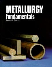 Cover of: Metallurgy fundamentals by Daniel A. Brandt