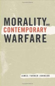 Morality and Contemporary Warfare by James Turner Johnson