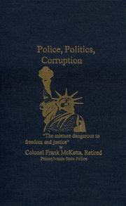 Cover of: Police, politics, corruption: the mixture dangerous to freedom and justice