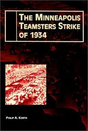 Minneapolis teamsters strike of 1934 by Philip A. Korth