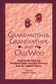 Cover of: Grandmother, Grandfather, and Old Wolf: Tamanwit Ku Sukat and Traditional Native American Narratives from the Columbia Plateau