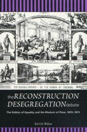 Cover of: The Reconstruction desegregation debate: the politics of equality and the rhetoric of place, 1870-1875