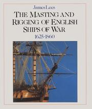 The masting and rigging of English ships of war, 1625-1860 by Lees, James