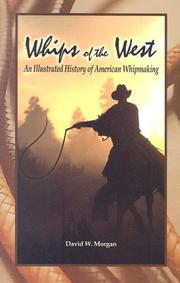 Cover of: Whips of the West: An Illustrated History of American Whipmaking