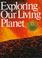Cover of: Exploring Our Living Planet