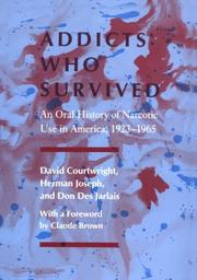 Cover of: Addicts who survived: an oral history of narcotic use in America, 1923-1965