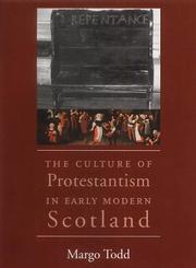 Cover of: The Culture of Protestantism in Early Modern Scotland by Margo Todd