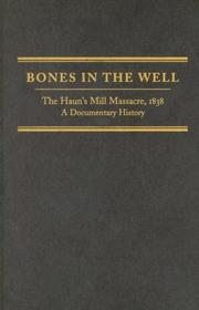 Cover of: Bones in the Well: The Haun's Mill Massacre, 1838; A Documentary History