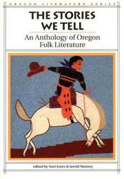 Cover of: The stories we tell: an anthology of Oregon folk literature