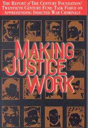 Cover of: Making Justice Work: The Report of the Century Foundation/Twentieth Century Fund Task Force on  Apprehending Indicated War Criminals (Century Foundation/Twentieth Century Fund)