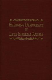 Cover of: Emerging democracy in late Imperial Russia: case studies on local self-government (the Zemstvos), State Duma elections, the Tsarist government, and the State Council before and during World War I