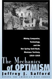 Cover of: The mechanics of optimism: mining companies, technology, and the Hot Spring gold rush, Montana Territory, 1864-1868