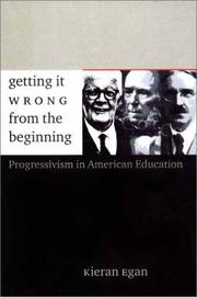 Cover of: Getting it Wrong from the Beginning: Our Progressivist Inheritance from Herbert Spencer, John Dewey, and Jean Piaget
