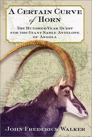 Cover of: A Certain Curve of Horn: The Hundred-Year Quest for the Giant Sable Antelope of Angola