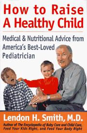 Cover of: How to raise a healthy child: medical & nutritional advice from America's best-loved pediatrician
