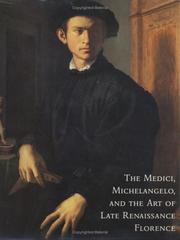 Cover of: The Medici, Michelangelo, and the Art of Late Renaissance Florence by Cristina Acidini Luchinat, Suzanne B. Butters, Marco Chiarini, Janet Cox-Rearick, Alan P. Darr, Larry J. Feinberg, Annamaria Giusti, Richard A. Goldthwaite, Lucia Meoni, Kirsten Aschengreen Piacenti, Claudio Pizzorusso, Anna Maria Testaverde