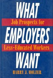 What employers want by Harry J. Holzer