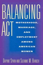 Cover of: Balancing act: motherhood, marriage, and employment among American women