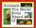 Cover of: Animals you never even heard of