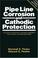 Cover of: Pipe line corrosion and cathodic protection