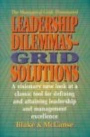 Cover of: Leadership dilemmas--Grid solutions by Robert Rogers Blake, Robert R. Blake