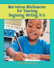 Marvelous Minilessons for Teaching Beginning Writing, K-3 by Lori Jamison Rog