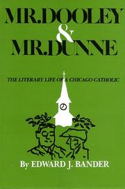 Cover of: Mr. Dooley & Mr. Dunne: the literary life of a Chicago Catholic