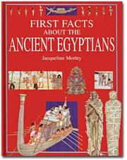 First facts about the ancient Egyptians by Jacqueline Morley