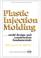 Cover of: Plastic injection molding