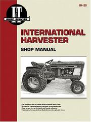 Cover of: International Harvester Shop Manual Models Intl Cub 154 Lo-Boy, Intl Cub 184 Lo-Boy, Intl Cub 185 Lo-Boy, Farmall Cub, Intl Cub, Intl Cub Lby Ih-50