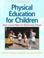 Cover of: Physical education for children